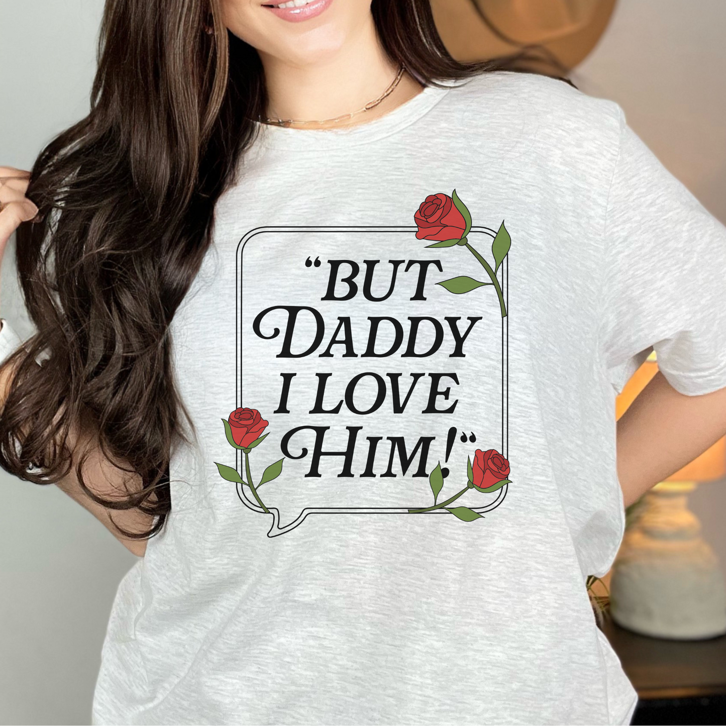 Daddy I Love Him T-Shirt / Sweatshirt