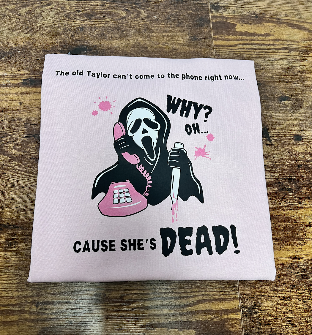 Cause She's Dead T-Shirt / Sweatshirt