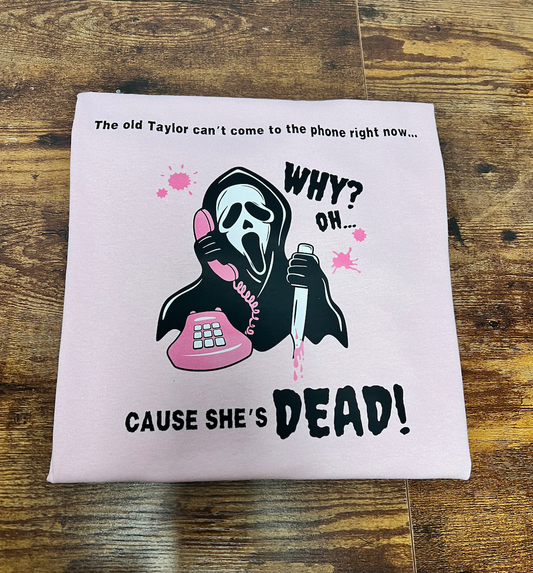 Cause She's Dead T-Shirt / Sweatshirt