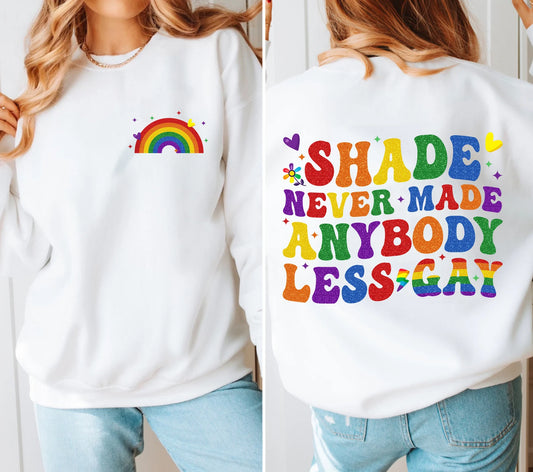 Shade Never Made Anybody Less Gay T-Shirt / Sweatshirt