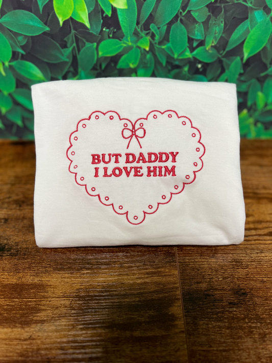 But Daddy I Love Him Embroidered T-Shirt / Sweatshirt